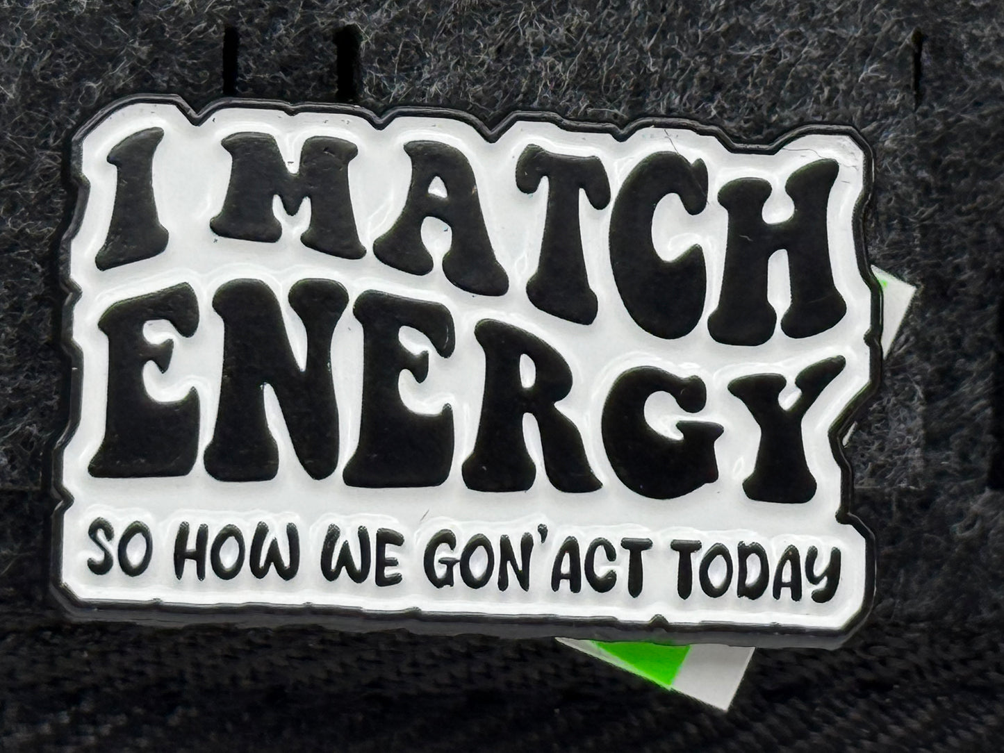Enamel Pin - Thoughts & Phrases - “I Match Energy..” #106264