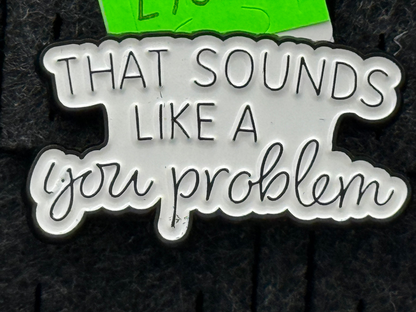 Enamel Pin - Thoughts & Phrases - “That Sounds Like A..” #106267