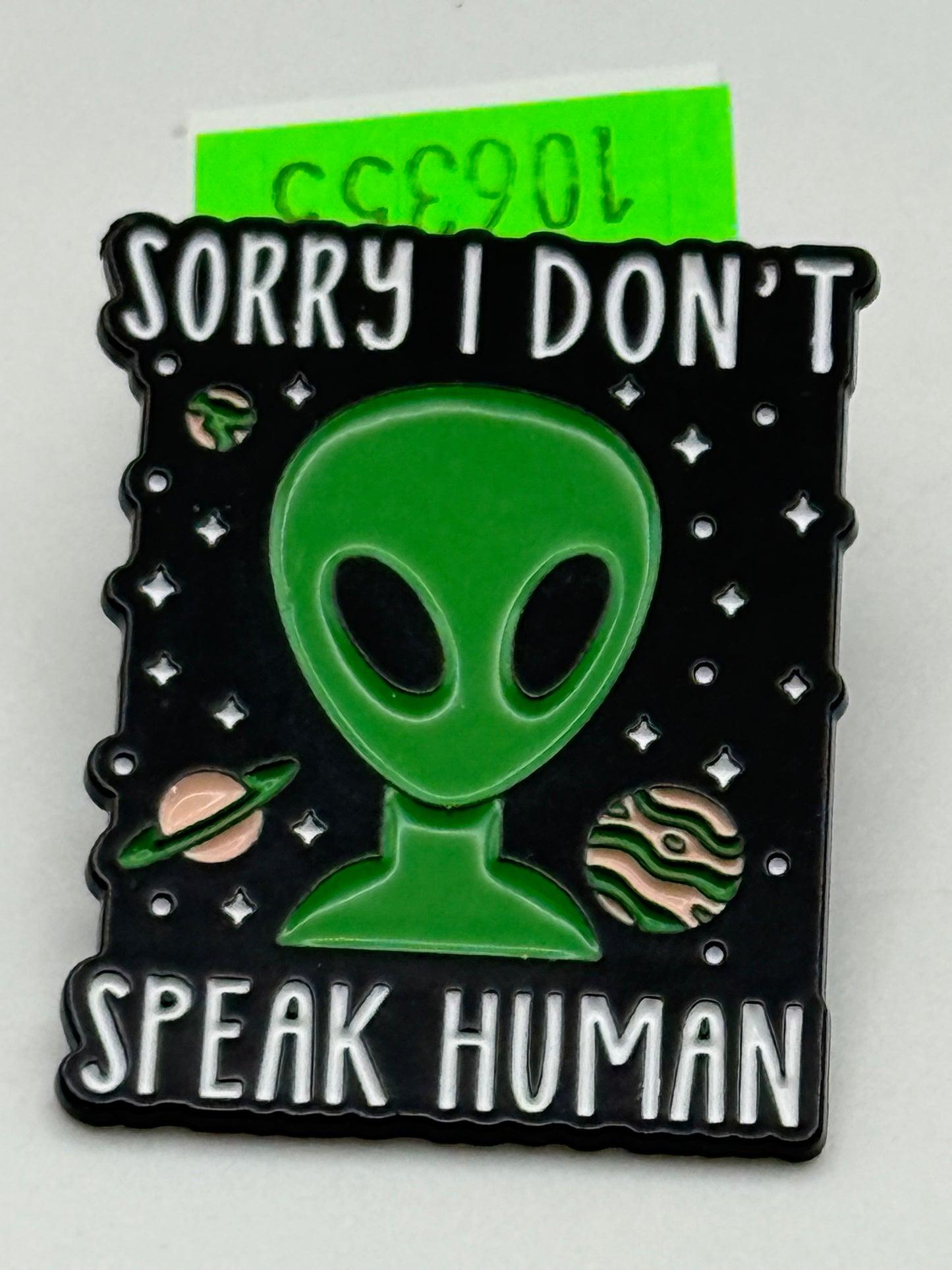 Enamel Pin - Horror - Aliens - Sorry I Don’t Speak Human #106355