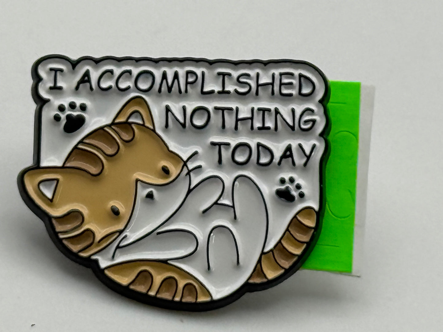 Enamel Pin - Animals - Cat - I Accomplished Nothing Today #106503