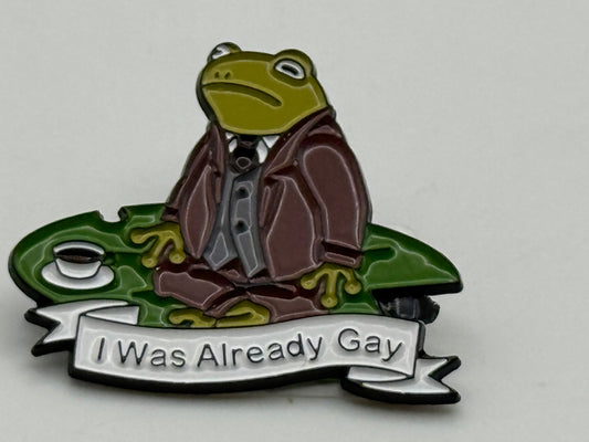 Enamel Pin - Humorous Frog - I Was Already Gay #106559