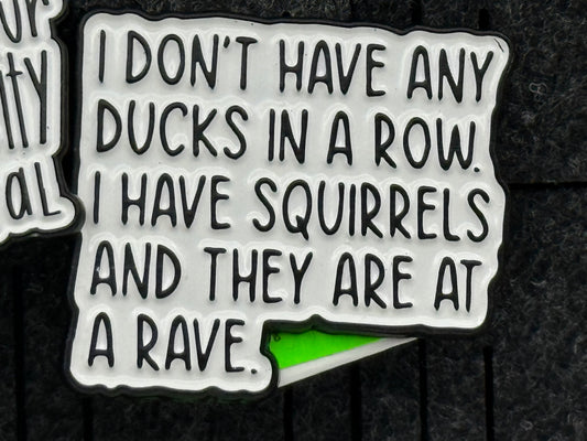 Enamel Pin - Thoughts & Phrases - “I Dont Have Any Ducks..” #106258