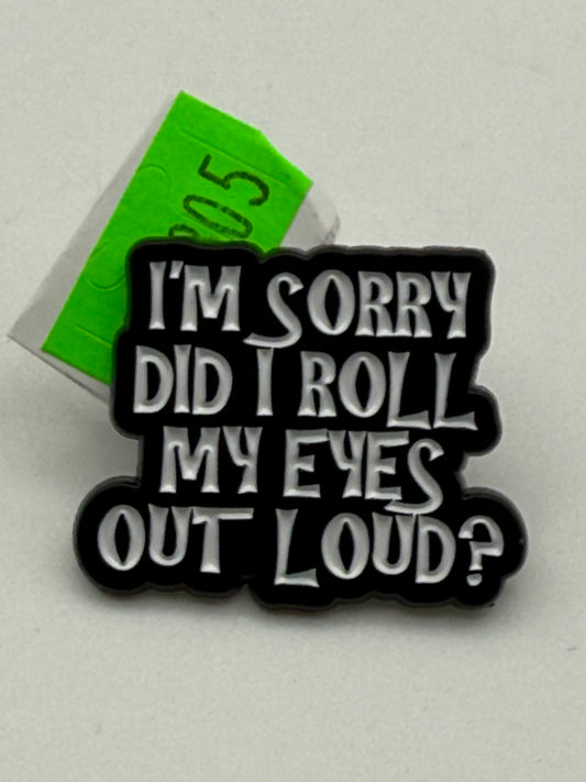 Enamel Pin - Thoughts & Phrases - “Sorry Did I Roll..” #106305