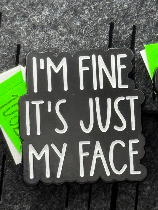 Enamel Pin - Thought & Phrases - “I’m Fine It’s Just My Face” #106241