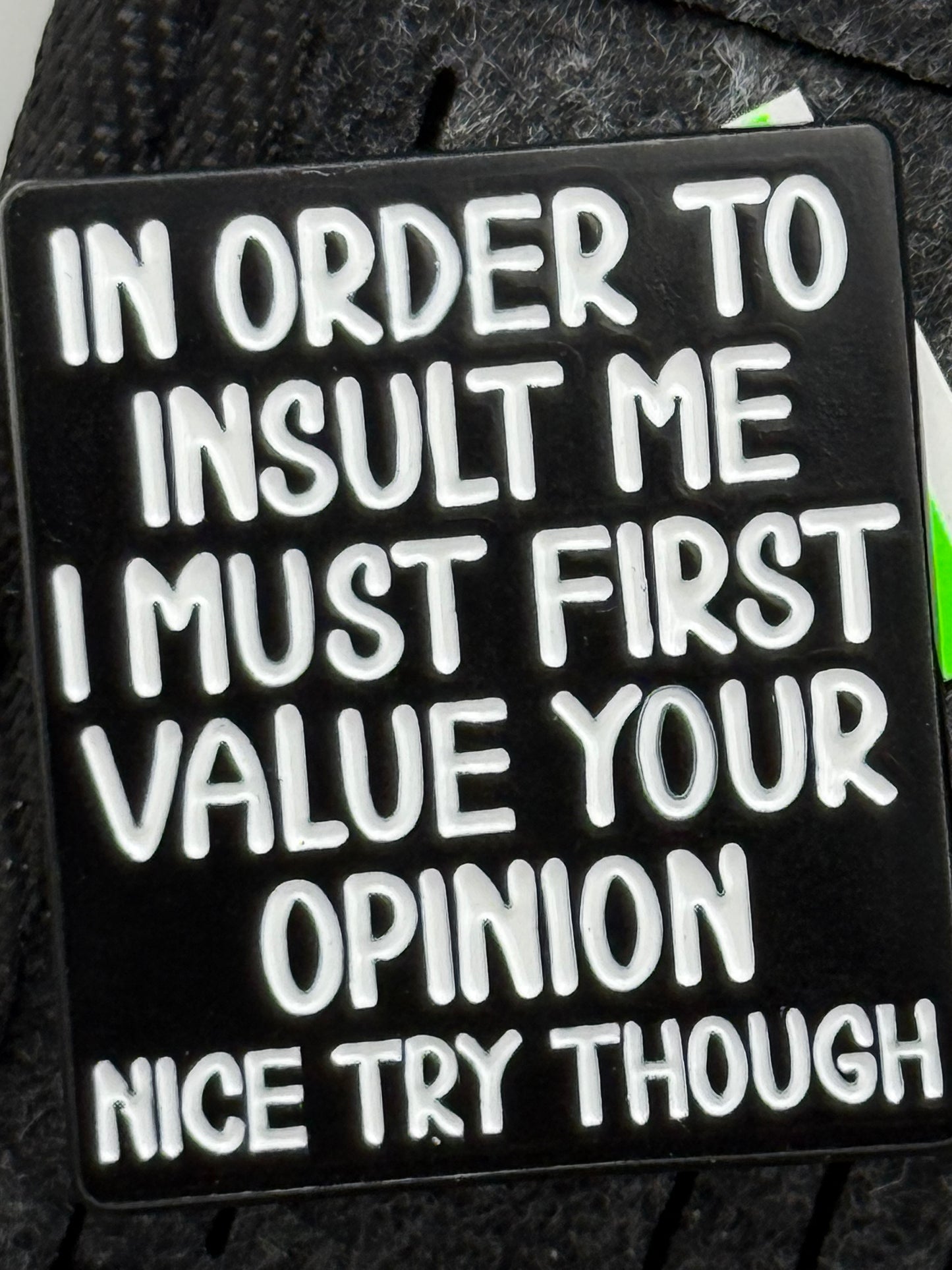 Enamel Pin - Thoughts & Phrases - “In Order To Insult Me..” #106251